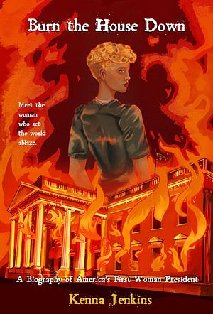 Burn the House Down by Kenna Jenkins