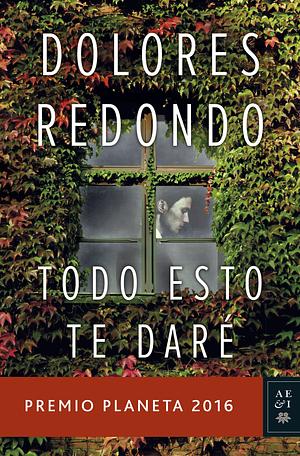 Todo esto te daré by Dolores Redondo