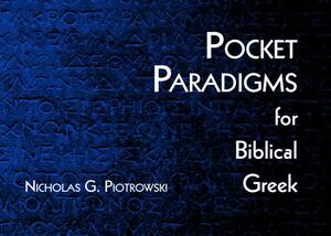 Pocket Paradigms for Biblical Greek by Nicholas G. Piotrowski