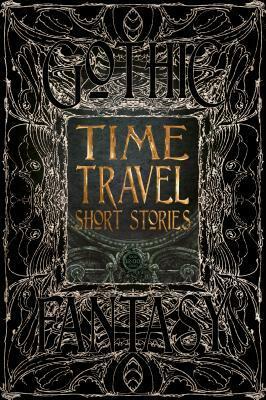 Time Travel Short Stories by David Wittenberg, Laura Bulbeck, Samantha Murray, Jack London, L. Maria Child, Charles Dickens, Kate Estabrooks, Dominick Cancilla, K.L. Evangelista, Anton Rose, Edward Bellamy, Valerie Valdes, Brian Trent, Mark Twain, Nino Cipri, Tony Genova, John Buchan, Philip Francis Nowlan, Larry Hodges, Beth Goder, Scott Merrow, Edgar Allan Poe, Adam Vine, Bo Balder, Kate Heartfield, Edward Page Mitchell, Rudyard Kipling, Harold Steele Mackaye, William Morris, H.G. Wells, F. Anstey, Chris Reynolds