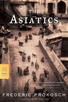 The Asiatics by Frederic Prokosch