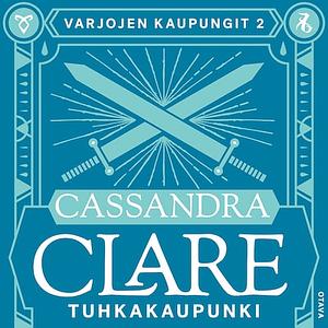 Tuhkakaupunki by Cassandra Clare