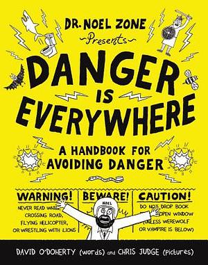 Danger Is Everywhere: A Handbook for Avoiding Danger by David O'Doherty