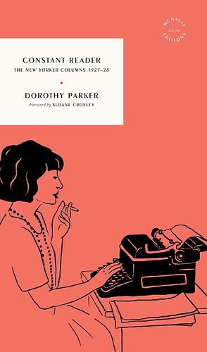 Constant Reader: The New Yorker Columns 1927–28 by Dorothy Parker