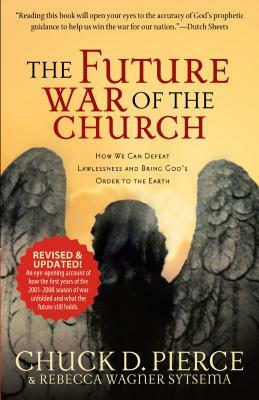 Future War of the Church by Chuck D. Pierce, Rebecca Wagner Sytsema