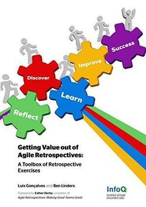 Getting Value out of Agile Retrospectives: A Toolbox of Retrospective Exercises by Esther Derby, Luis Gonçalves, Luis Gonçalves, Ben Linders