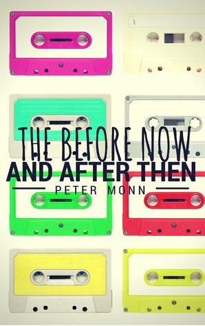 The Before Now and After Then by Peter Monn