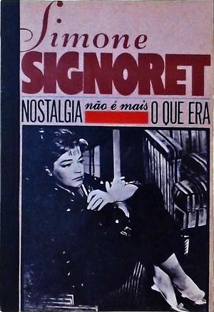 A nostalgia não é mais o que era by Simone Signoret, Simone Signoret