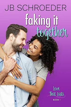 Faking it Together by J.B. Schroeder