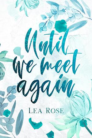 Until we Meet Again by Lea Rose