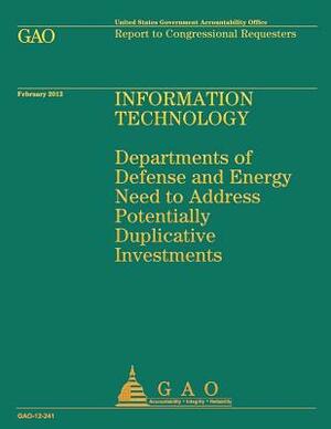 Information Technology: Departments of Defense and Energy Need to Address Potentially Duplicative Investments by Government Accountability Office