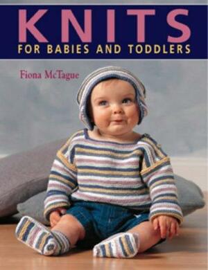 Knits For Babies And Toddlers by Fiona McTague