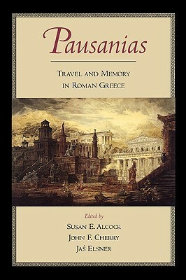 Pausanias: Travel and Memory in Roman Greece by Pausanias