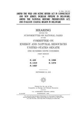 Amend the Wild and Scenic Rivers Act in Connecticut and New Jersey; increase pipeline in Delaware; amend the National Historic Preservation Act; and e by United States Congress, United States Senate, Committee on Energy and Natura (senate)