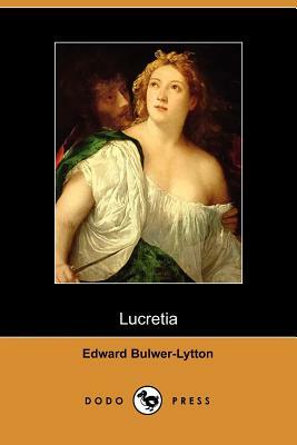 Lucretia by Edward Bulwer Lytton Lytton, Edward Bulwer-Lytton