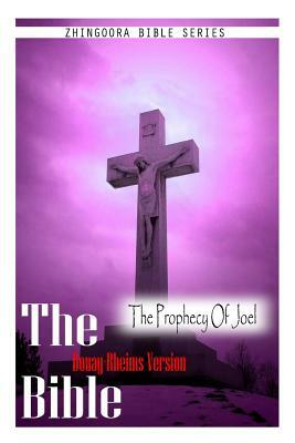 The Bible, Douay Rheims Version- The Prophecy Of Joel by Douay Rheims