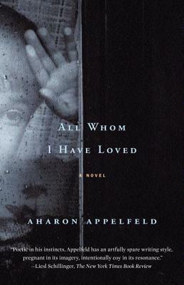 All Whom I Have Loved by Aharon Appelfeld