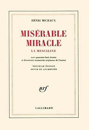 Misérable Miracle by Henri Michaux, Henri Michaux