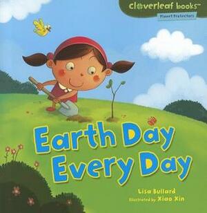 Earth Day Every Day by Xiao Xin, Lisa Bullard