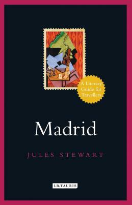 Madrid: A Literary Guide for Travellers by Jules Stewart