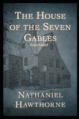 The House of the Seven Gables (Annotated) by Nathaniel Hawthorne