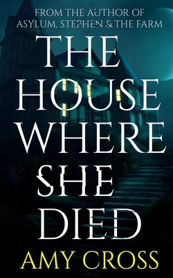 The House Where She Died by Amy Cross