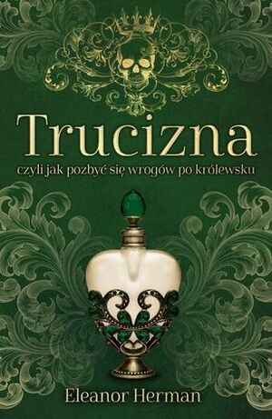 Trucizna, czyli jak pozbyć się wrogów po królewsku by Violetta Dobosz, Eleanor Herman