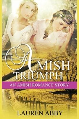 Amish Triumph: An Amish Romance Story by Lauren Abby