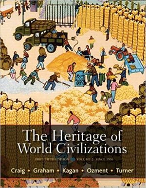 The Heritage of World Civilizations: Brief Edition, Volume 2 by Steven Ozment, Frank M. Turner, Donald Kagan, William A. Graham, Albert M. Craig
