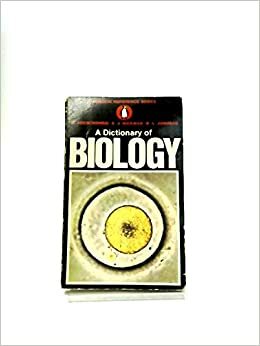 The Penguin Dictionary of Biology by Michael Abercrombie, C.J. Hickman, M.L. Johnson