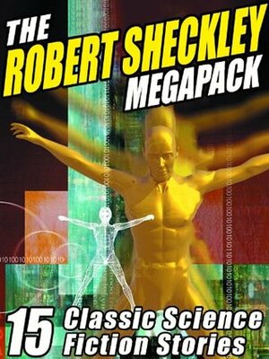 The Robert Sheckley Megapack: 15 Classic Science Fiction Stories by Robert Sheckley