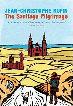 The Santiago Pilgrimage: Walking the Immortal Way by Jean-Christophe Rufin, Martina Dervis, Malcolm Imrie