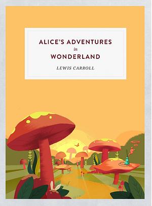 Alice's Adventures in Wonderland Land; Through the Looking-Glass by Lewis Carroll