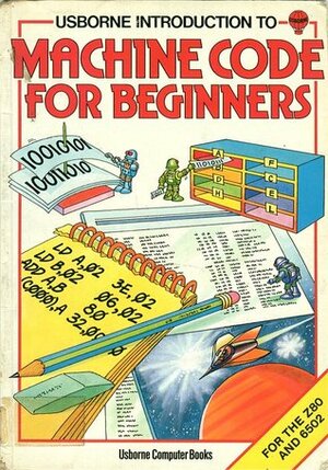 Usborne Introduction To Machine Code For Beginners by Naomi Reed, Lynne Norman, Mike Wharton, Lisa Watts, Graham Round