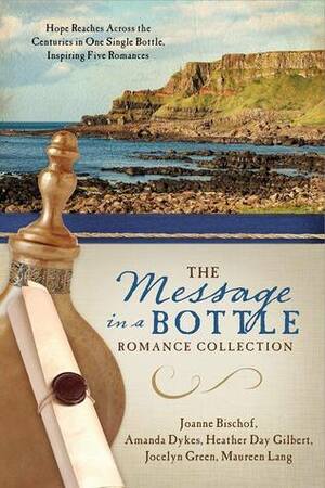 The Message in a Bottle Romance Collection by Amanda Dykes, Joanne Bischof, Maureen Lang, Heather Day Gilbert, Jocelyn Green