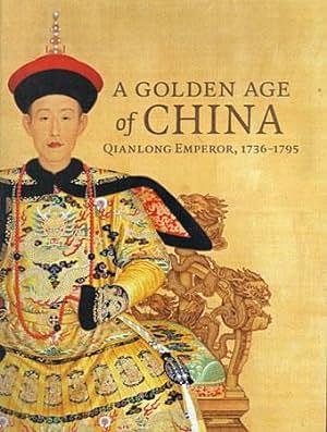 A Golden Age of China: Qianlong Emperor, 1736-1795 by Ding Meng, Mae Anna Pang