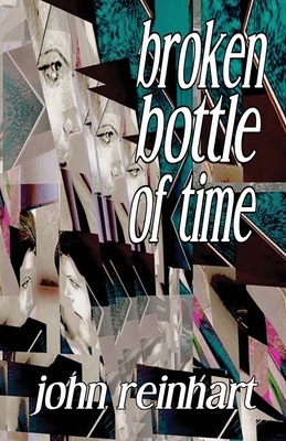 Broken Bottle of Time by John Reinhart