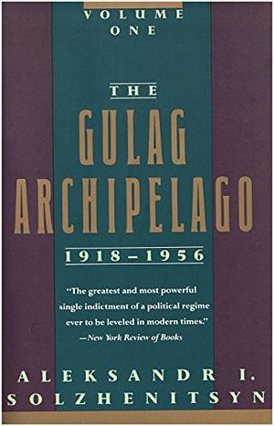 The Gulag Archipelago, 1918-1956: Volume One by Aleksandr I. Solzhenitsyn