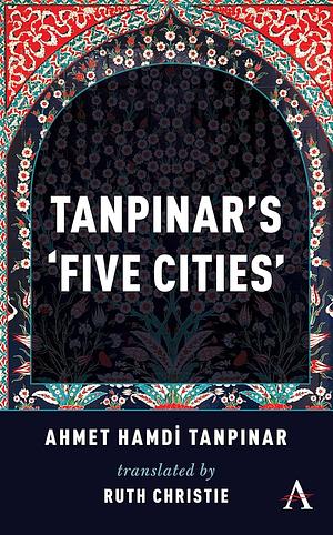 Tanpinar's Five Cities by Ahmet Hamdi Tanpınar, Ruth Christie