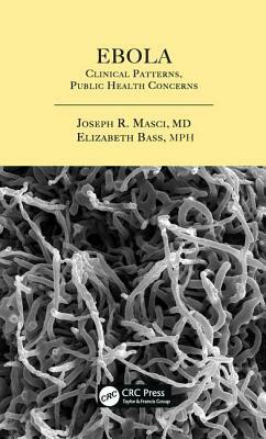 Ebola: Clinical Patterns, Public Health Concerns by Elizabeth Bass, Joseph R. Masci