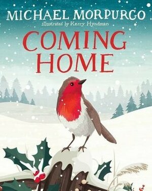 Coming Home by Kerry Hyndman, Michael Morpurgo