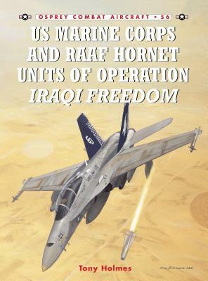 US Marine Corps and Raaf Hornet Units of Operation Iraqi Freedom by Tony Holmes