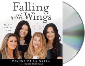 Falling with Wings: A Mother's Story by Dianna de la Garza, Vickie McIntyre