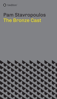 The Bronze Cast by Pam Stavropoulos