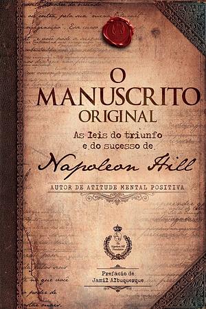 O Manuscrito Original: as leis do triunfo e do sucesso de Napoleon Hill by Napoleon Hill