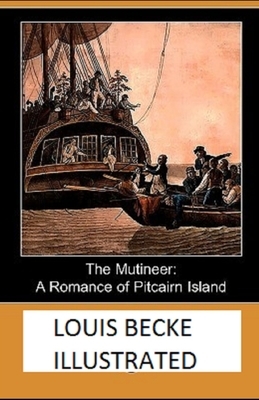 The Mutineer: A Romance of Pitcairn Island Illustrated by Louis Becke