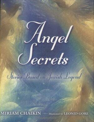 Angel Secrets: Stories Based on Jewish Legend by Miriam Chaikin