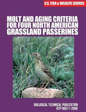 Molt and Aging Criteria for Four North American Grassland Passerines: Biological Technical Publication by U. S. Fish &. Wildlife Service