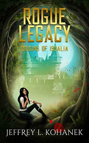 Rogue Legacy: Origins of Issalia by Jeffrey L. Kohanek