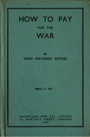 How to pay for the war:  a radical plan for the chancellor of the exchequer by John Maynard Keynes